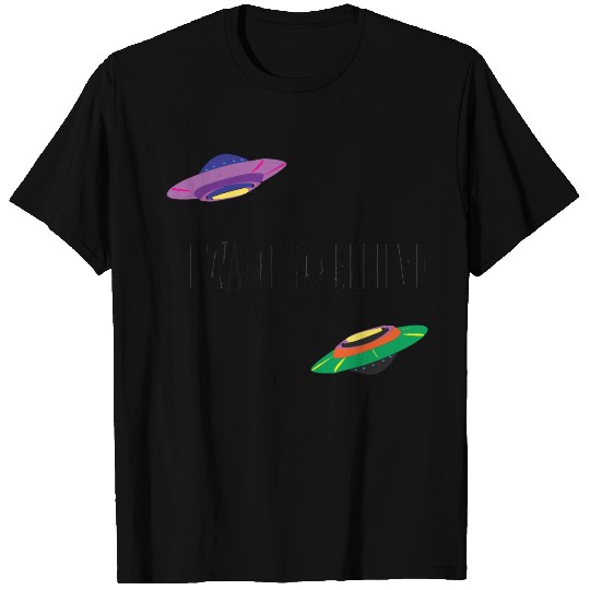 I want to believe T Shirts