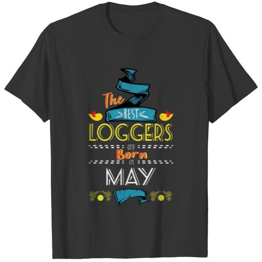 Best Loggers are Born in May Gift Idea T-shirt