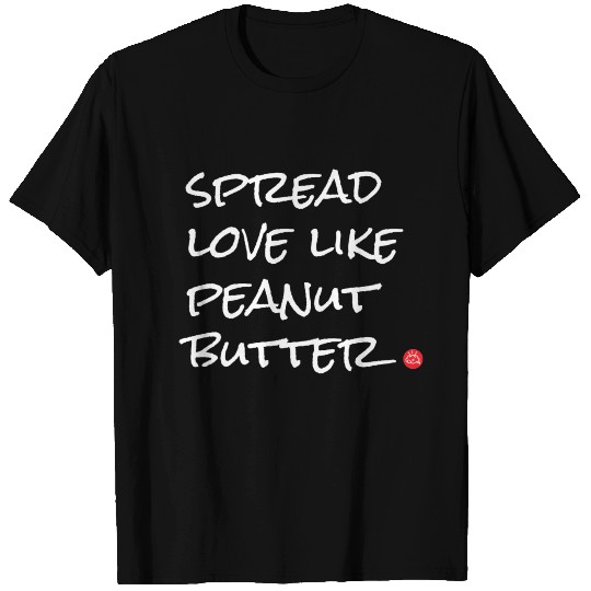 Spread Love Like Peanut Butter T Shirts