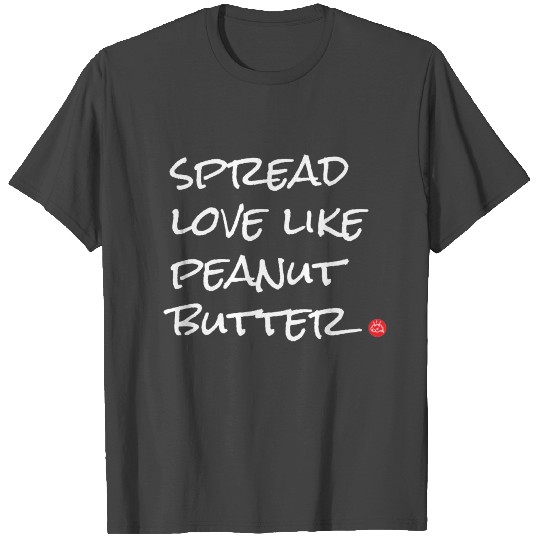 Spread Love Like Peanut Butter T Shirts