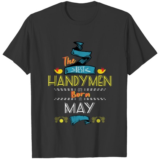 Best Handymen are Born in May Gift Idea T-shirt