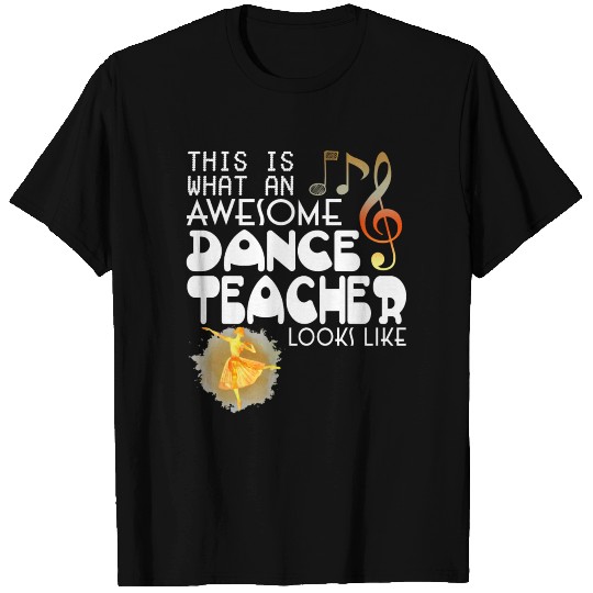 What An Dance Teacher Looks Like T Shirts