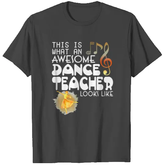 What An Dance Teacher Looks Like T Shirts