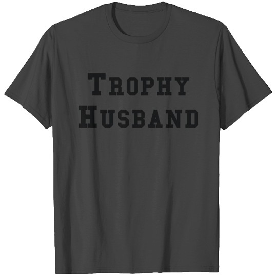 Trophy Husband T Shirts