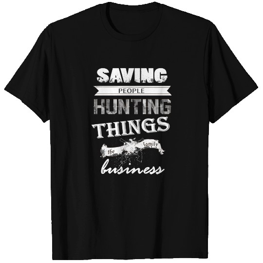 Supernatural - Saving people and hunting things T Shirts