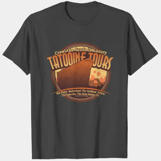 Crawl the Sands in Luxury Tatooine Tours T Shirts