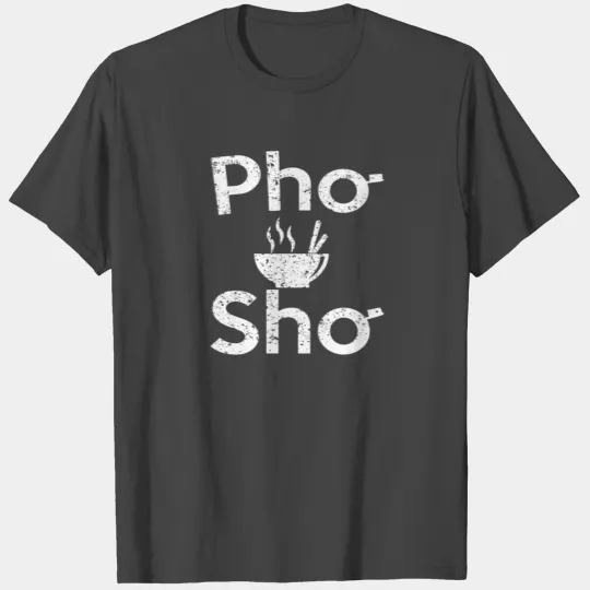 Pho Sho soup T Shirts