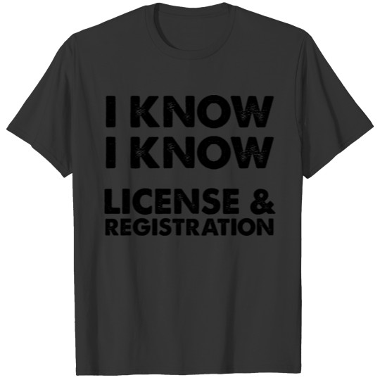 License And Registration Funny T-shirt T-shirt
