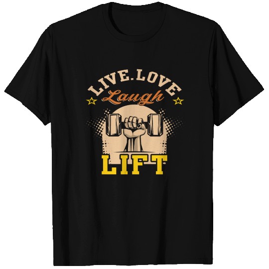 Live Love Laugh And Lift T Shirts