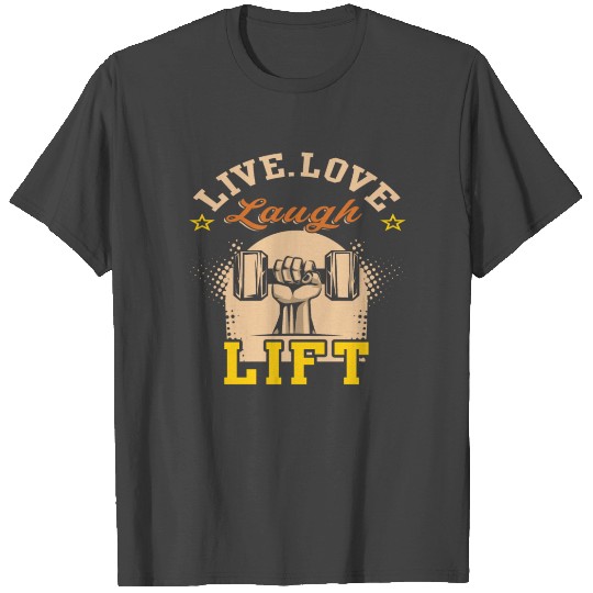Live Love Laugh And Lift T Shirts