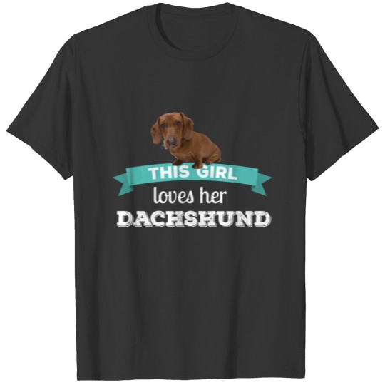 Dachshund - This girl loves her Dachshund T Shirts