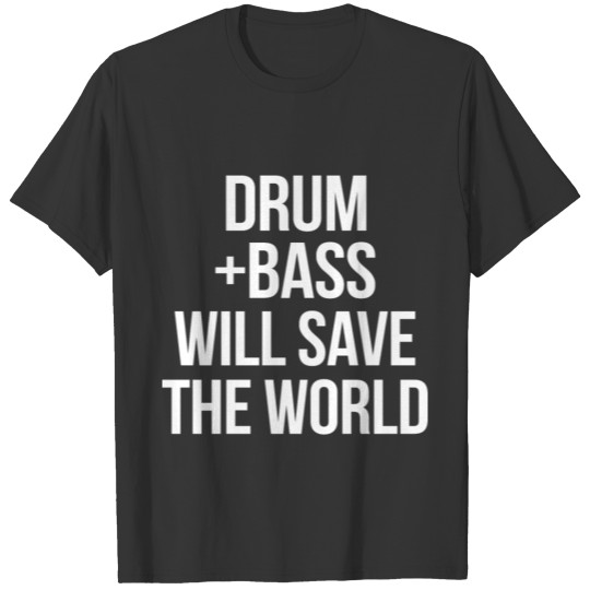 Drummer T Shirts -Drum bass will save the world T Shirts