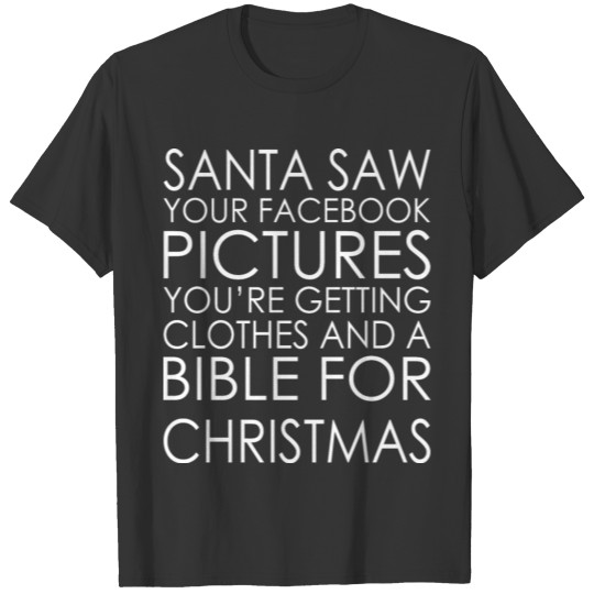 Christmas Santa Saw Your Facebook Bible T Shirts