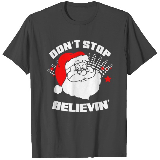 Dont Stop Believin Santa Christmas T Shirts