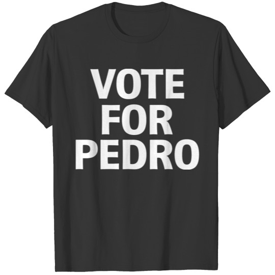 Vote For Pedro T Shirts