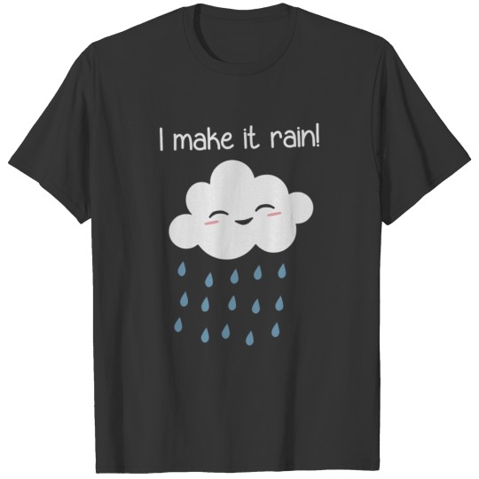 I Make It Rain Cute Storm Cloud T-shirt