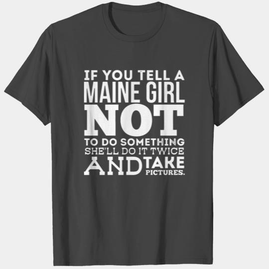 If you tell a maine girl not to do something T Shirts