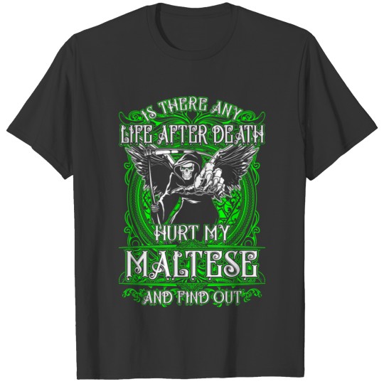 Maltese - Hurt my maltese and find out life afte T-shirt