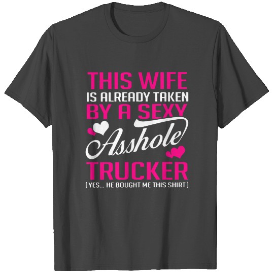 This wife is already taken by a sexy asshole truck T Shirts