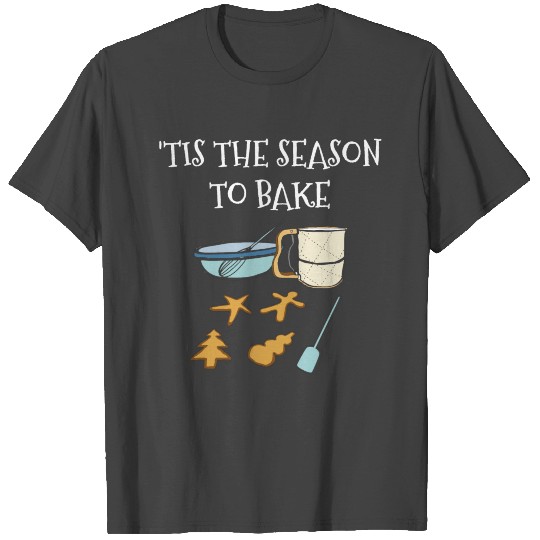'Tis the season to bake - White T Shirts
