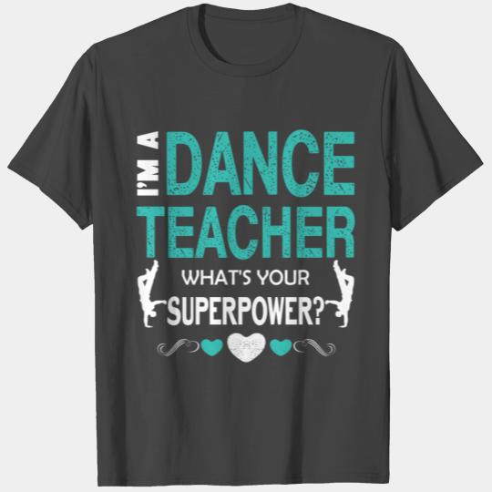 I'm A Dance Teacher What's Your Power T Shirts