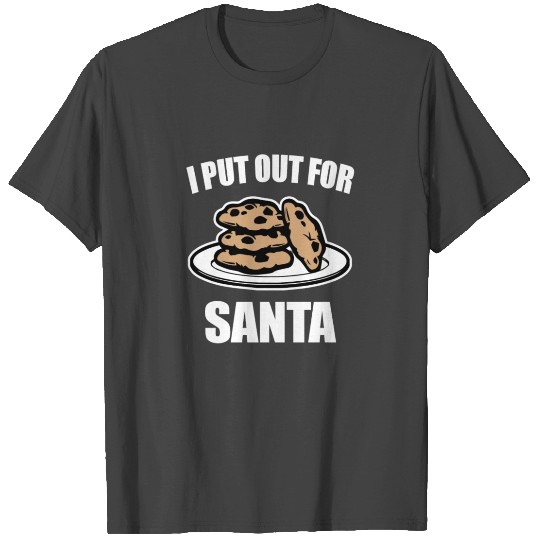 I put out for Santa funny women's Christmas T Shirts