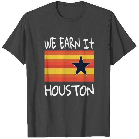 Baseball we earn it houston T Shirts