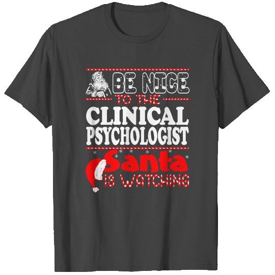 Be Nice To Clinical Psychologist Santa Watching T Shirts