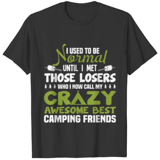 I used to be normal until i met those losers who i T-shirt