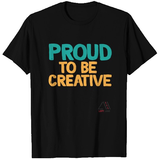 proud to be creative T Shirts