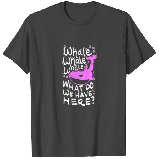 Wordplay-Whale whale whale, what do we have here? T Shirts