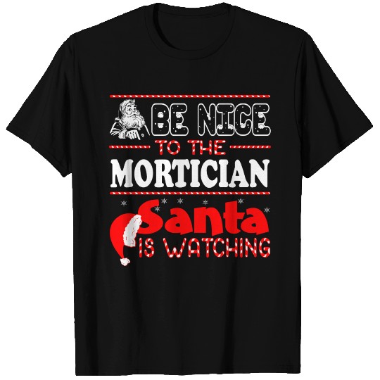 Be Nice To Mortician Santa Is Watching Christmas T Shirts