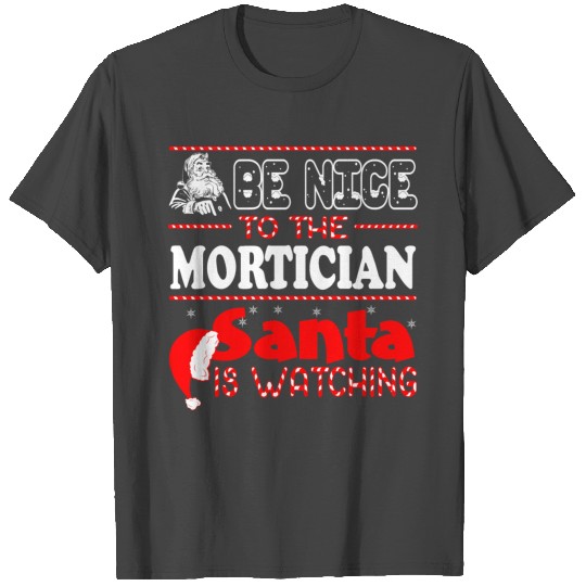 Be Nice To Mortician Santa Is Watching Christmas T Shirts