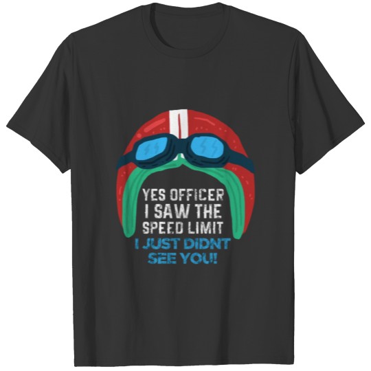 (Gift) Yes officer I saw the speed limit T-shirt