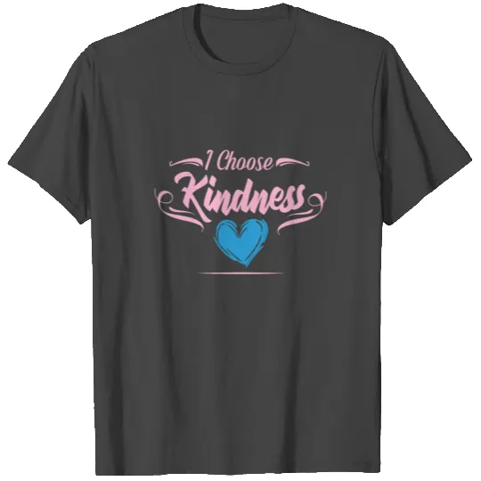 I Choose Kindness T Shirts