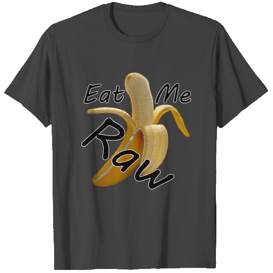 EAT ME RAW BANANA T Shirts
