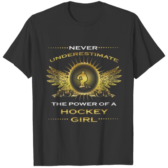 NEVER UNDERESTIMATE GIRL WIFE WOMAN HOCKEY PLAYER T-shirt