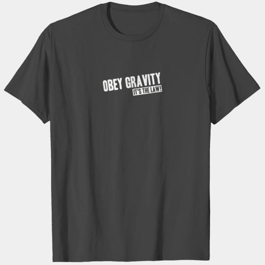 Obey Gravity It s The Law T Shirts