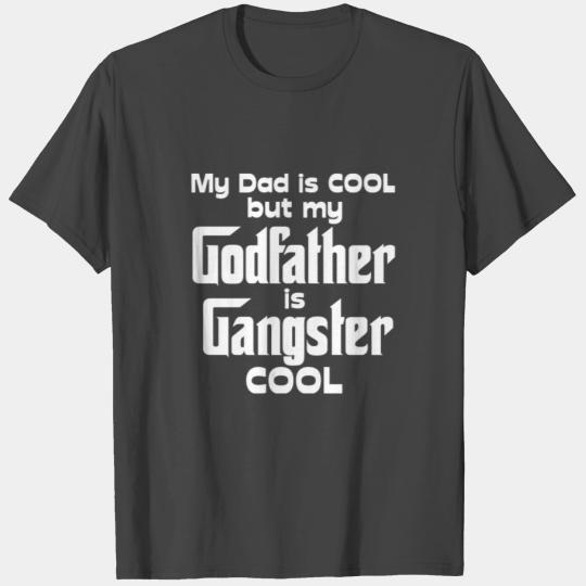 Dad is Cool but Godfather Gangster Cool T Shirts