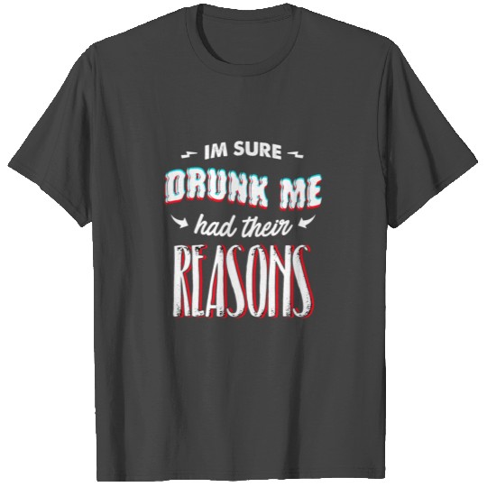 (Gift) I'm sure drunk me had their reasons T Shirts