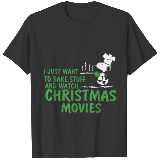 i just want to bake stuff and watch christmas movi T-shirt