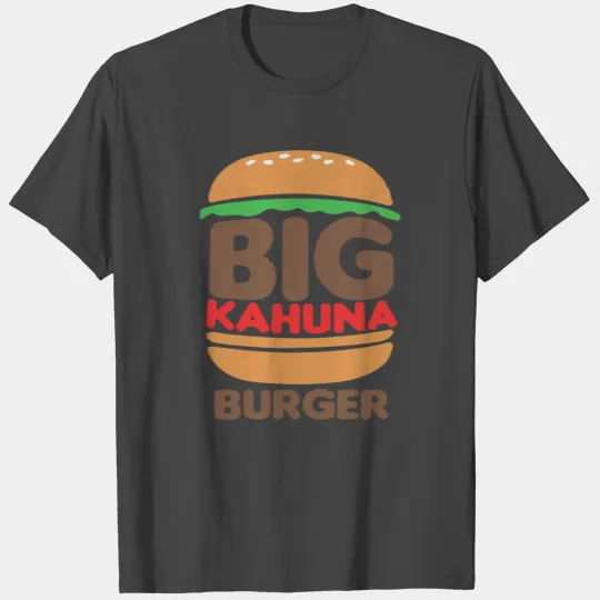 Big Kahuna Burger T Shirts
