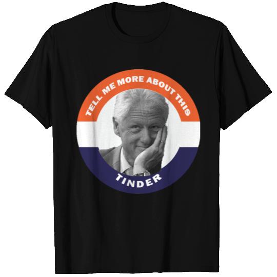 Bill Clinton Tell Me More About This Tinder Button T Shirts