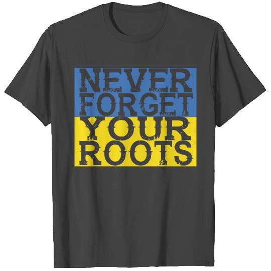 never forget roots home Ukraine T Shirts