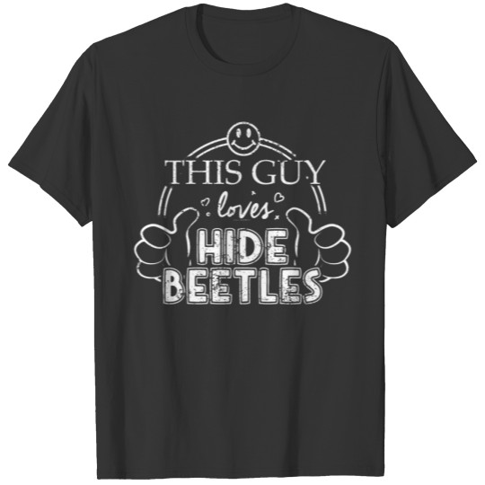 Guy Loves Hide Beetles Pet Beetles Shirt T-shirt