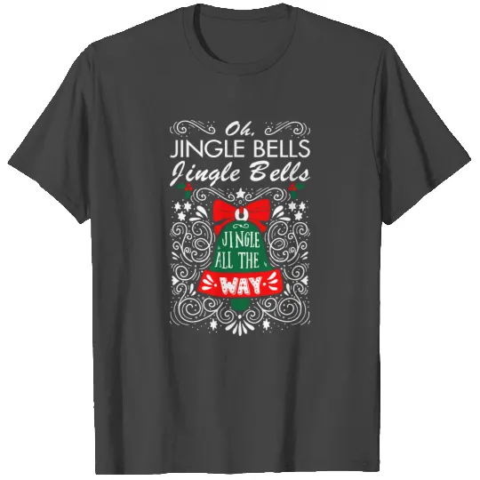 Oh Jingle Bells Jingle Bells Jingle All Way T Shirts