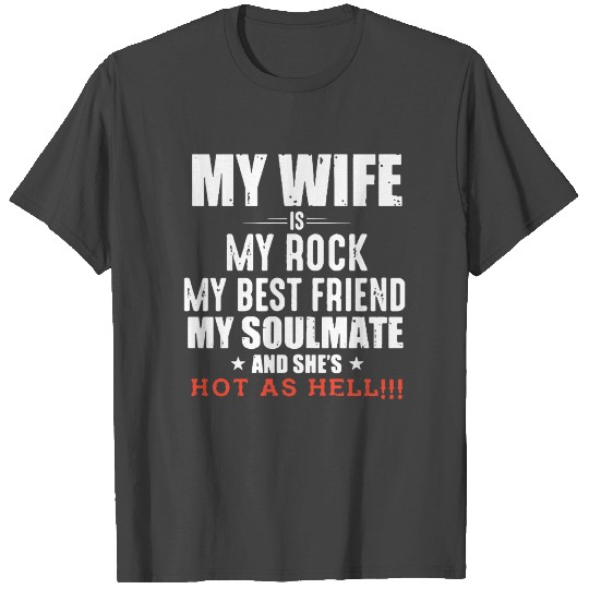 My wife is my rock my best friend my soulmate and T Shirts
