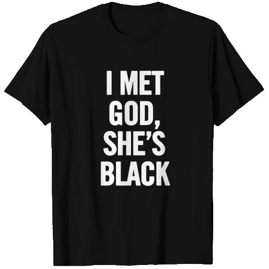I Met God She s Black White T Shirts