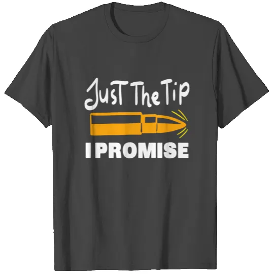 Just the Tip T Shirts