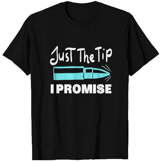 Just the Tip T Shirts